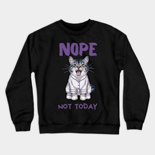 Sleepy Cat in Pajamas Nope Not Today Crewneck Sweatshirt